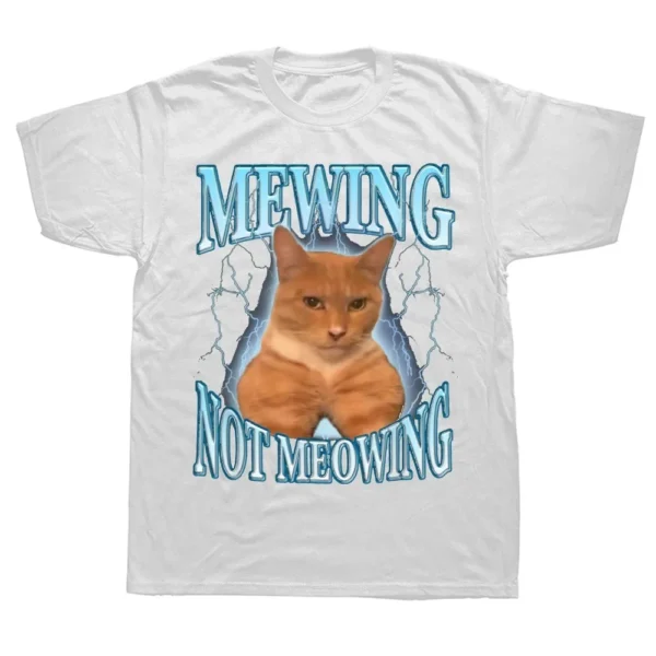 Mewing Not Meowing T Shirt Cute Cats Funny Graphic T-shirts 100% Cotton Soft Unisex O-neck Tee Tops EU Size Women Men Clothes